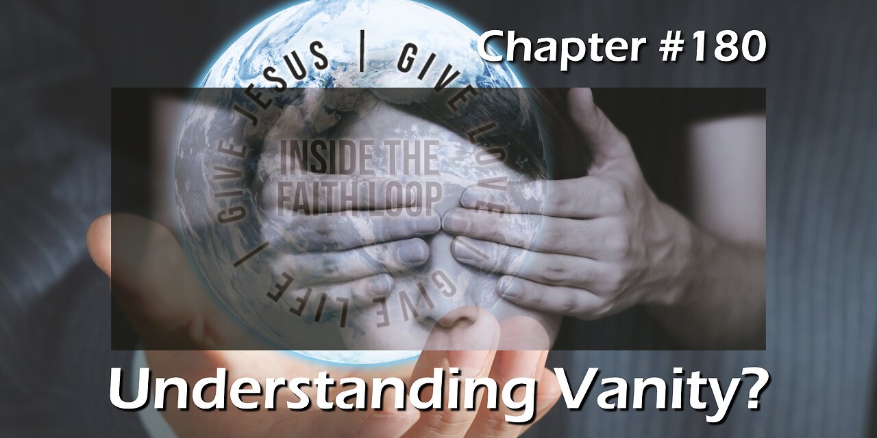 Understanding Vanity - Chapter 180 Part 1 | Inside The Faith Loop