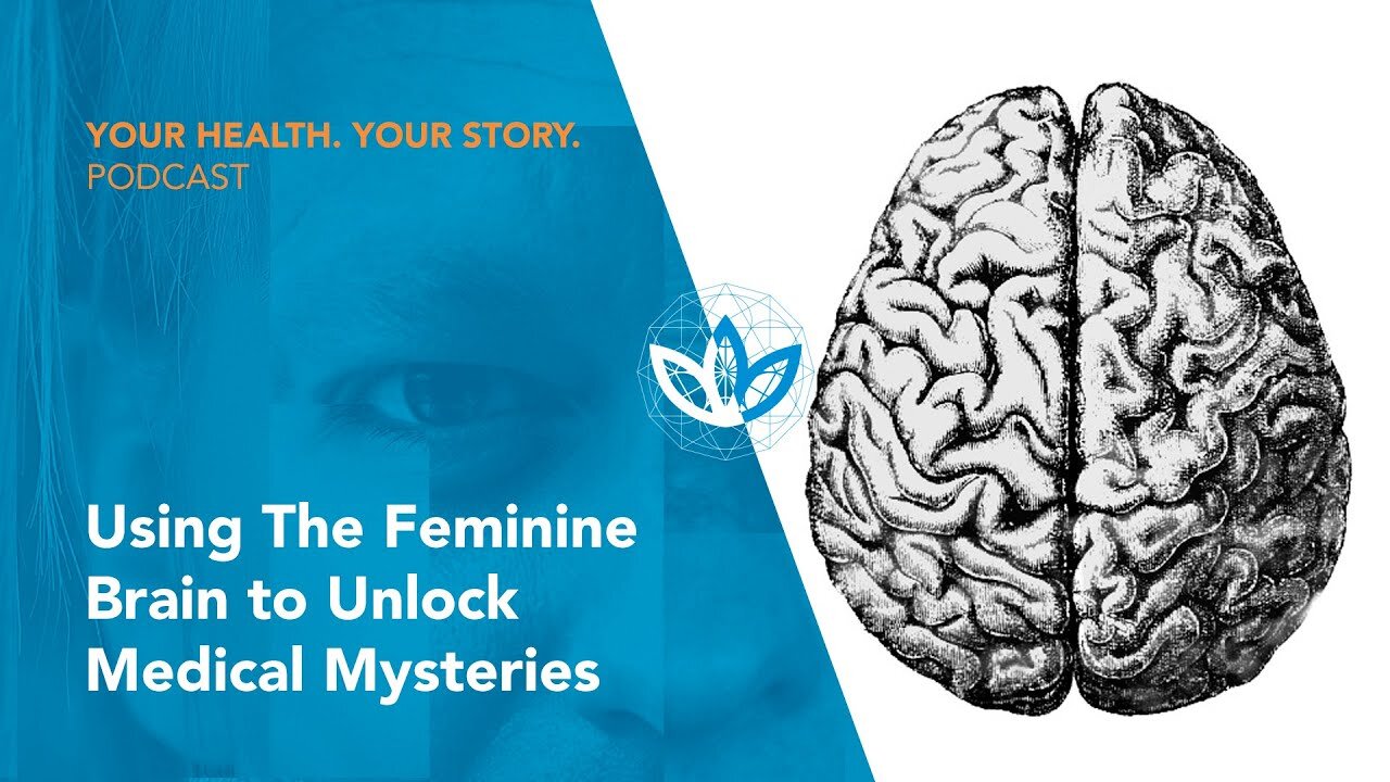 Using The Feminine Brain to Unlock Medical Mysteries