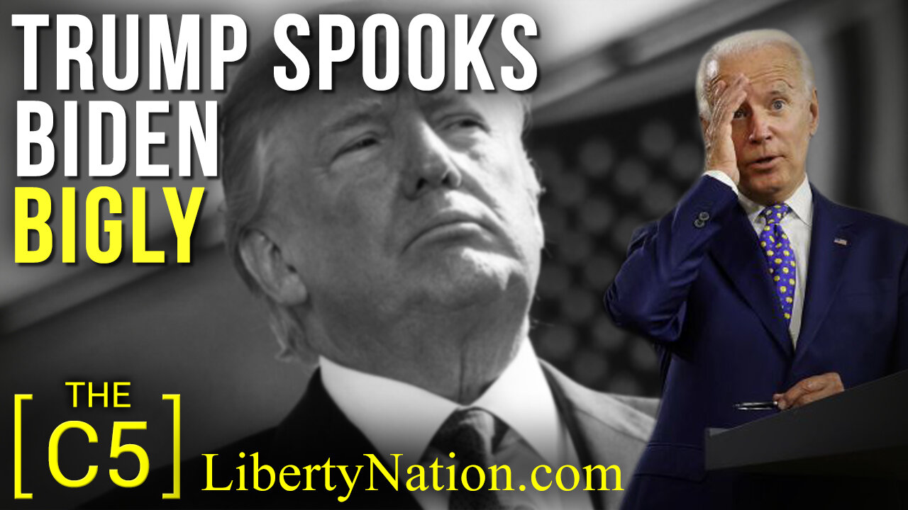 Trump Spooks Biden Bigly – C5