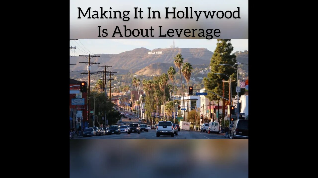 Making It Hollywood Is About Leverage