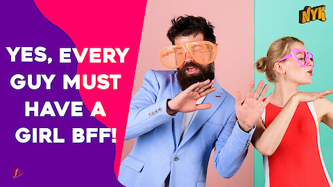 Why Every Guy Needs A Girl BFF? *