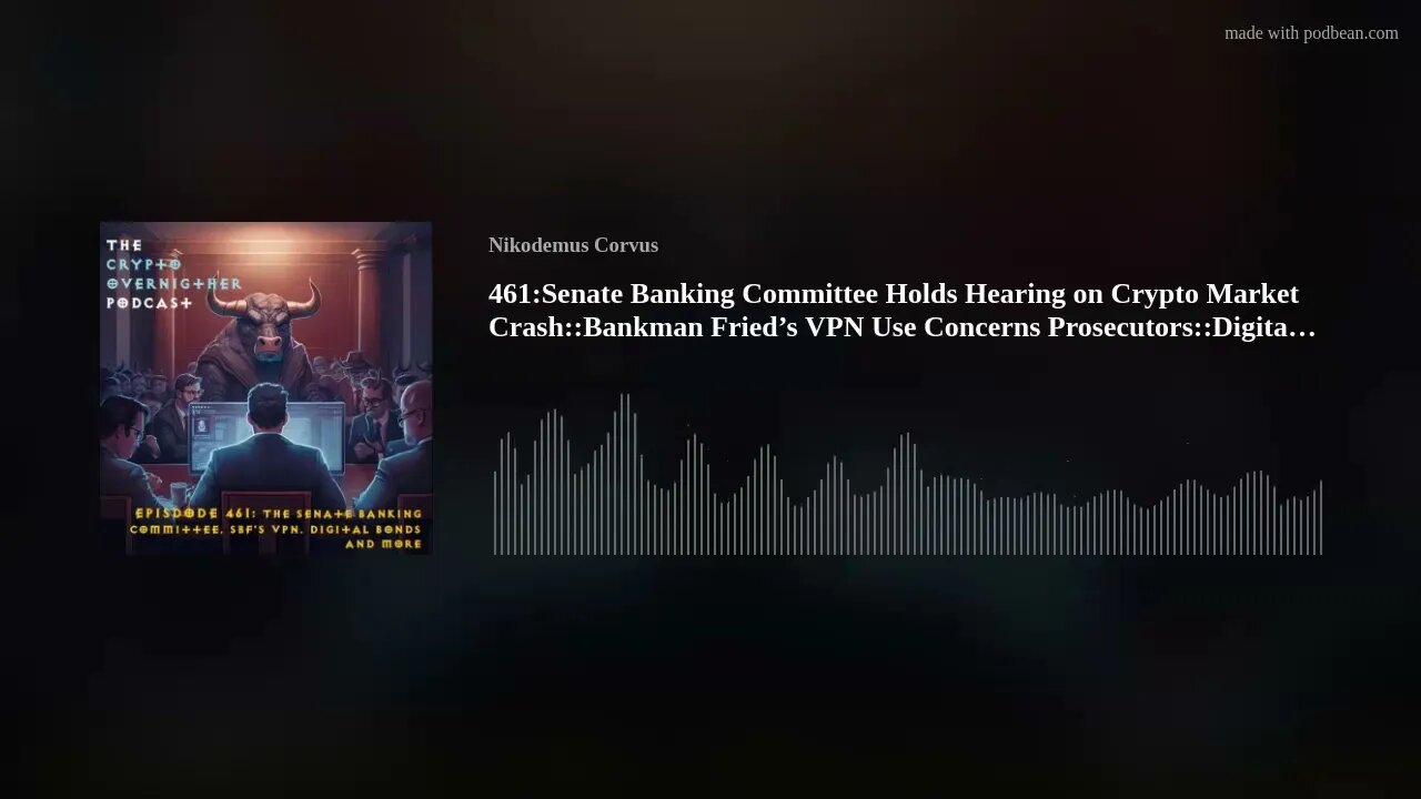 461:Senate Banking Committee Holds Hearing on Crypto Market Crash::Bankman Fried’s VPN Use Concerns