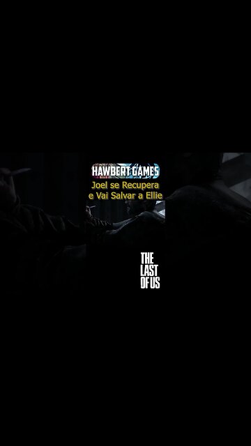 Joel se Recupera e Vai Atrás de Ellie Para Salvá-la - #hawbertgames #thelastofus