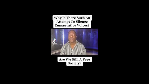 Why Is There Such An Attempt To Silence Conservative Voices?