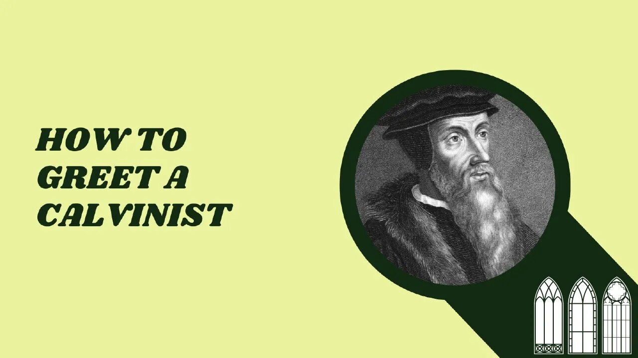 How To Greet a Calvinist