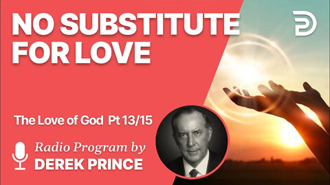 The Love of God Pt 13 of 15 - No Substitute for Love