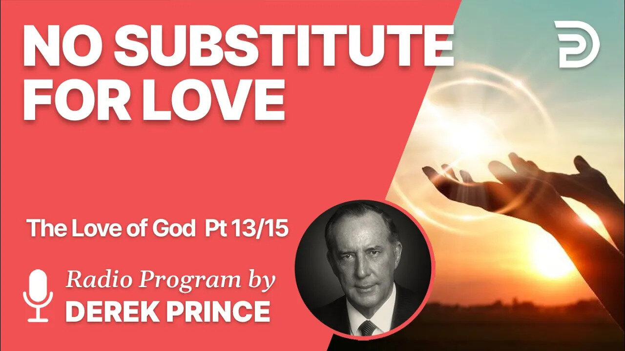 The Love of God Pt 13 of 15 - No Substitute for Love