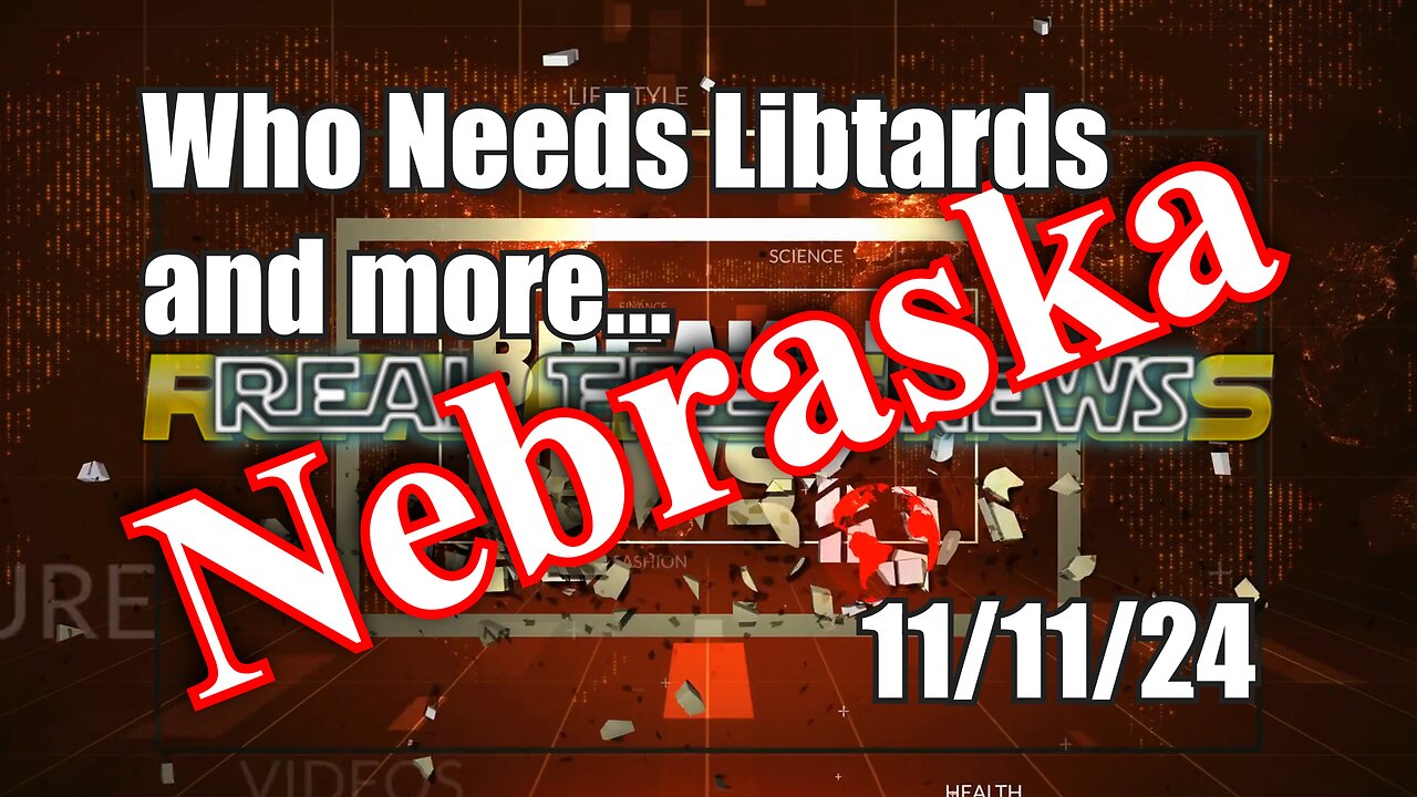 Who Needs Libtards and more... Nebraska News Show Today 11/11/24