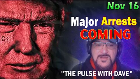 Major Decode Situation Update 11/16/23: "Major Arrests Coming: THE PULSE WITH DAVE"