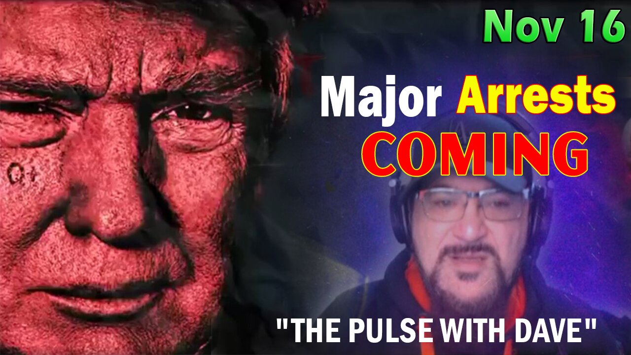 Major Decode Situation Update 11/16/23: "Major Arrests Coming: THE PULSE WITH DAVE"