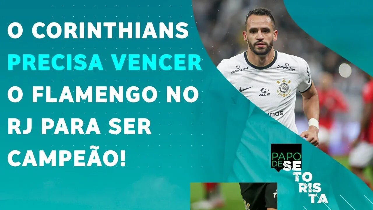 AFINAL: o Corinthians CONSEGUIRÁ VENCER e SER CAMPEÃO contra o Flamengo no RJ? | PAPO DE SETORISTA