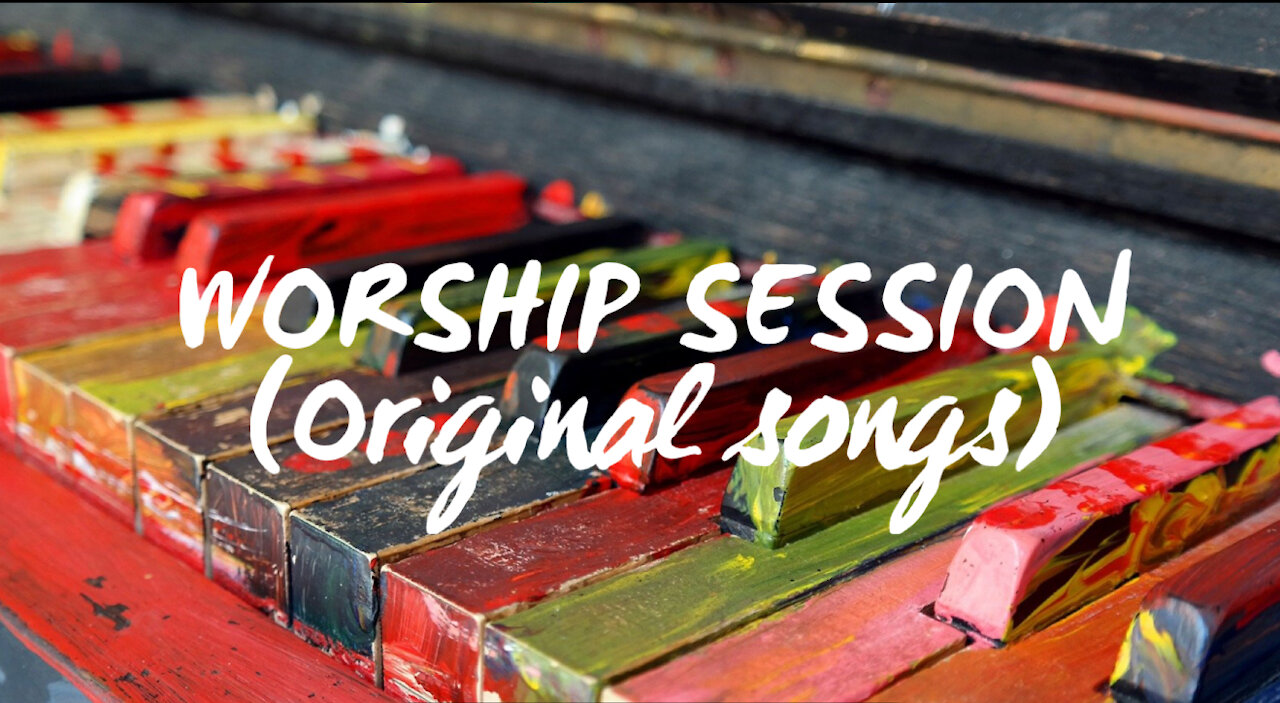 Worship Session (original songs + free worship)