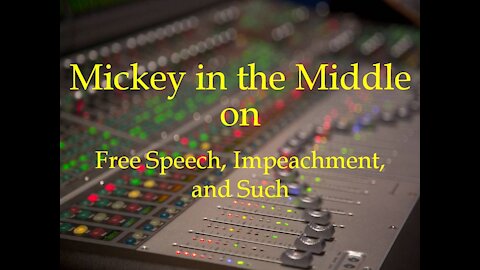 210108 Mickey in the Middle on Free Speech, Impeachment, and Such