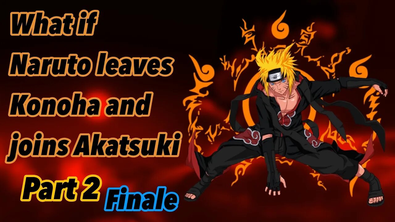 What if Naruto leaves Konoha and joins Akatsuki | Part 2 | Finale