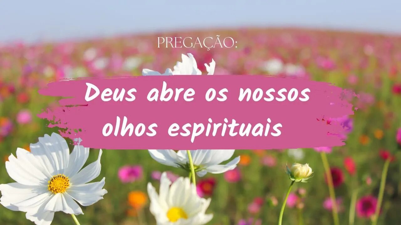 Deus abre os nossos olhos espirituais - Pregação Bíblica