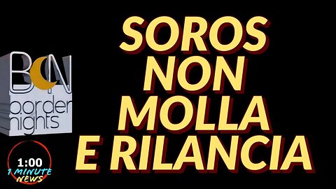 SOROS NON MOLLA E RILANCIA - 1 minute News