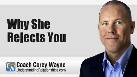 Why She Rejects You