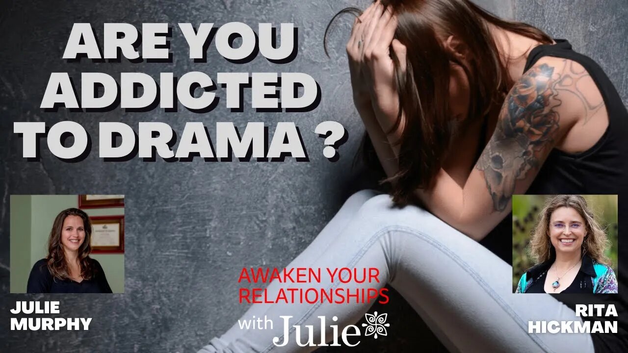 Are you addicted to Drama? | Awaken your Relationship with Julie Murphy