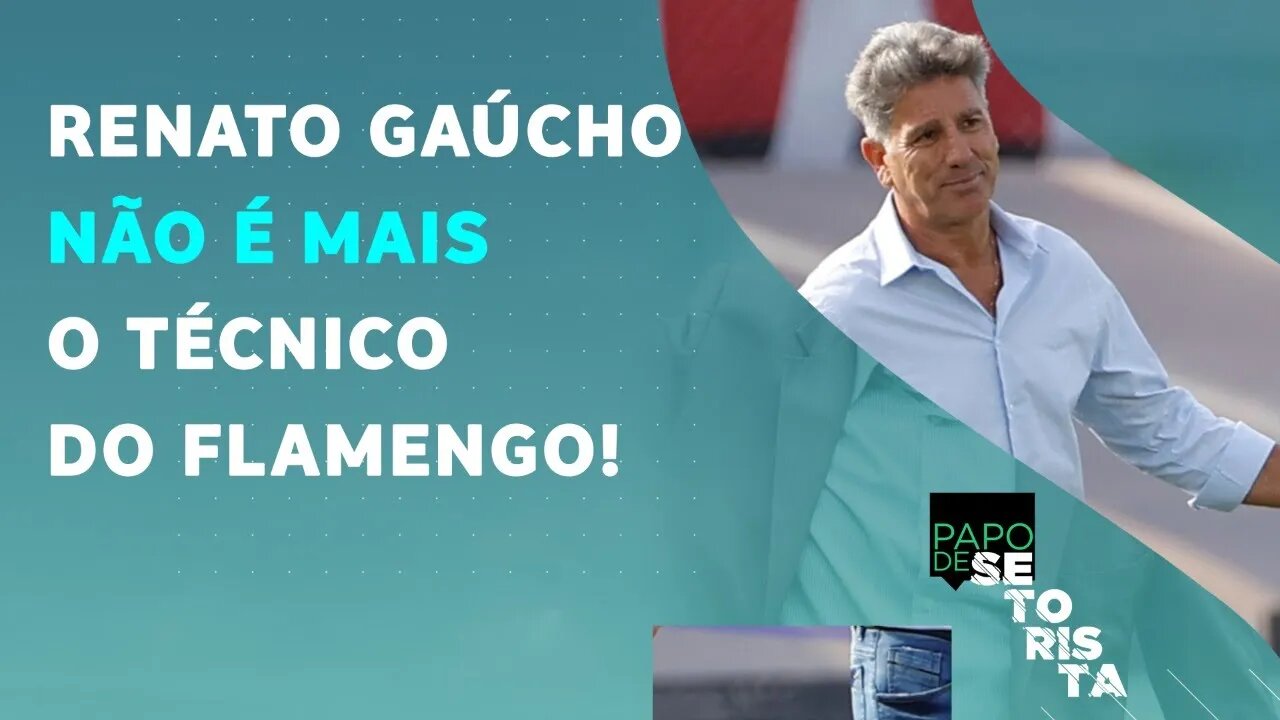 DEMISSÃO de Renato Gaúcho expõe CRISE no Flamengo após VICE para o Palmeiras! | PAPO DE SETORISTA