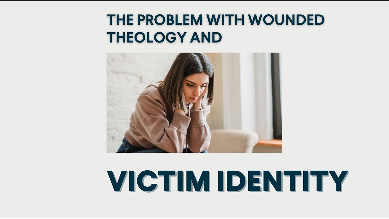 The Problem with Wounded Theology and Victim Identity