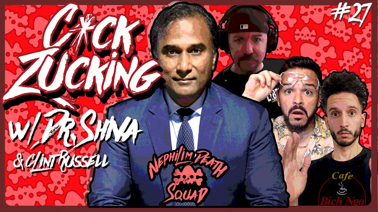 C*ck Zucking w/ Dr. Shiva Ayyadurai & Clint Russell