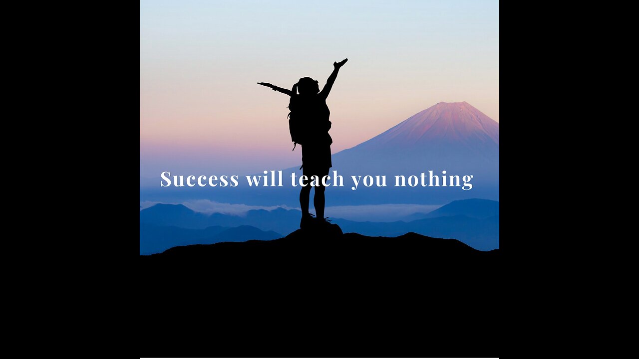 Success will teach you nothing