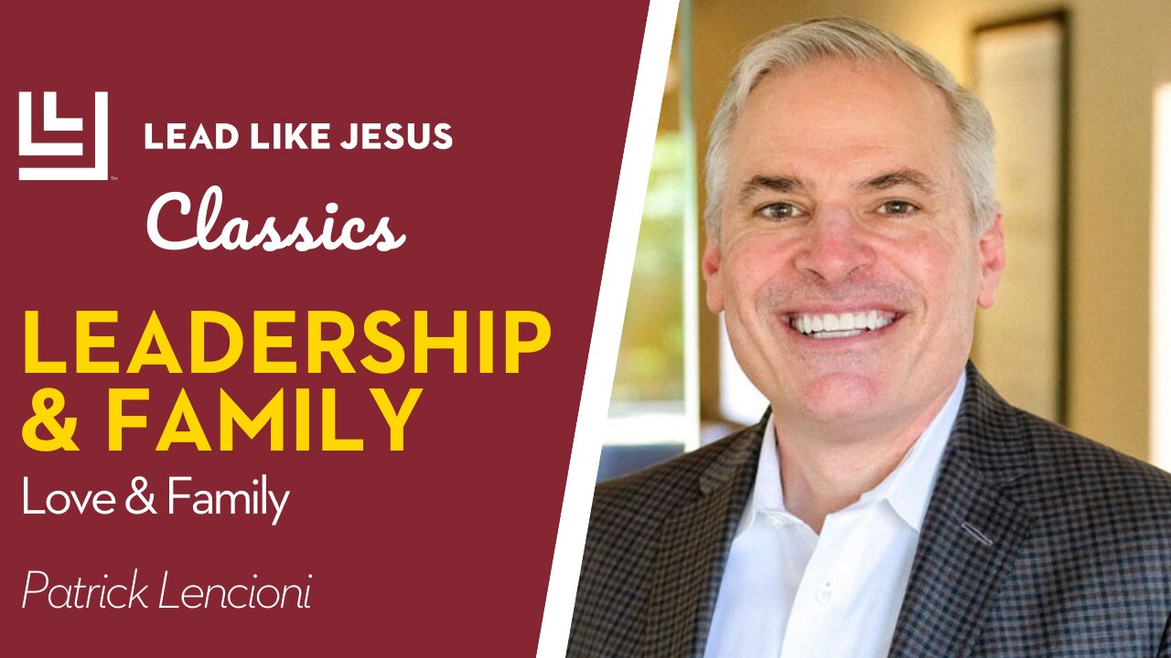 Leadership Classics: Patrick Lencioni | FAMILY, LEADERSHIP & LOVE