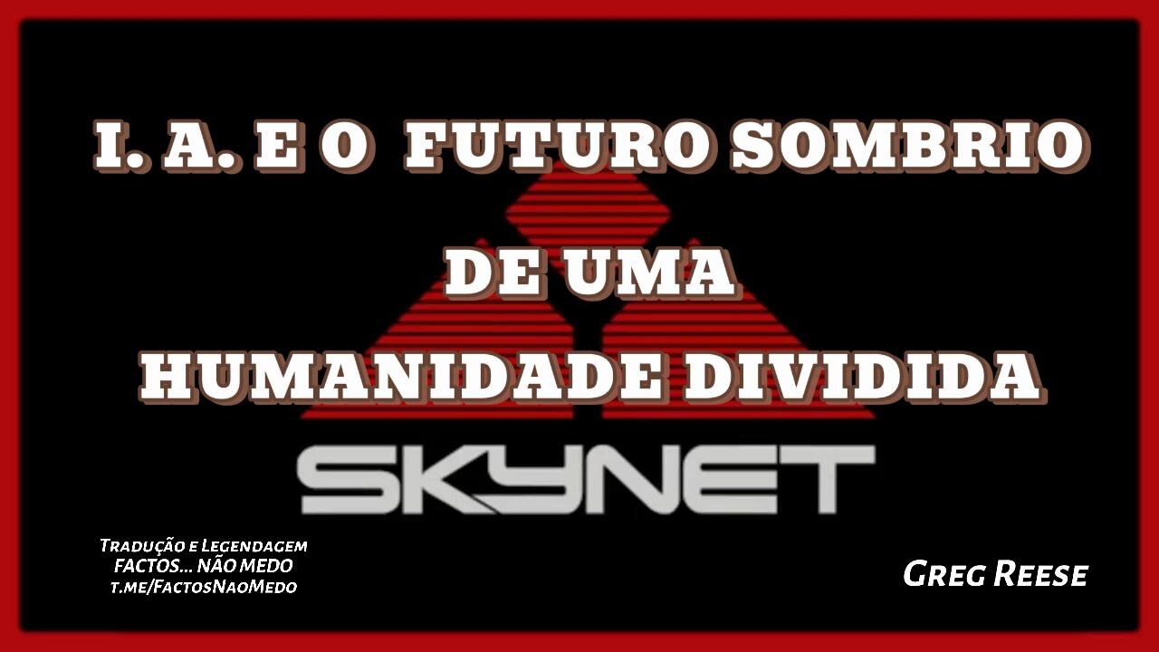 🎬🔥A INTELIGÊNCIA ARTIFICIAL E O FUTURO SOMBRIO DE UMA HUMANIDADE DIVIDIDA (GREG REESE)🔥🎬