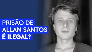 A prisão de Allan dos Santos é ilegal?