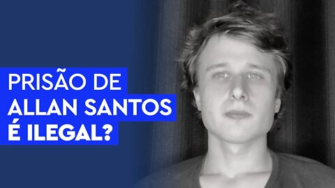 A prisão de Allan dos Santos é ilegal?