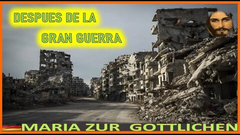 DESPUES DE LA GRAN GUERRA - MENSAJE DE JESUCRISTO REY A MARIA ZÜR GÖTTLICHEN