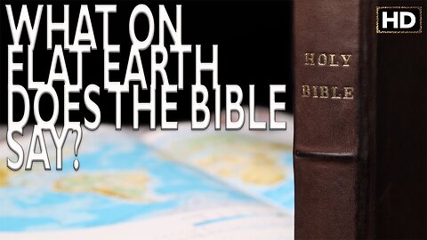 What on FLAT EARTH does the Bible Say?