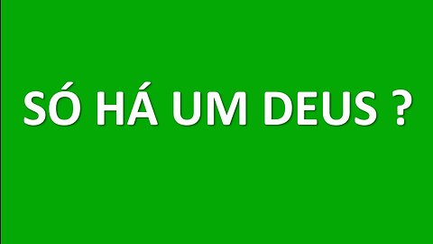 Há só um Deus ?