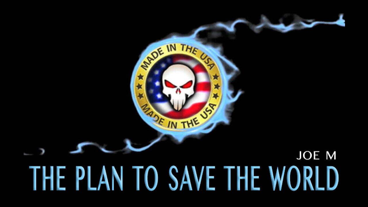 Joe M: The Plan to Save the World