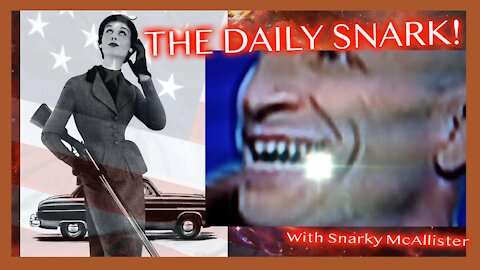 MORNING PODCAST... THE DAILY SNARK! HOW DUMB ARE THEY? REPTILIAN REMINDERS...THEY LIVE!