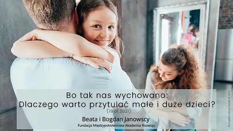 Bo tak nas wychowano: Dlaczego warto przytulać małe i duże dzieci? (19.01.2021)