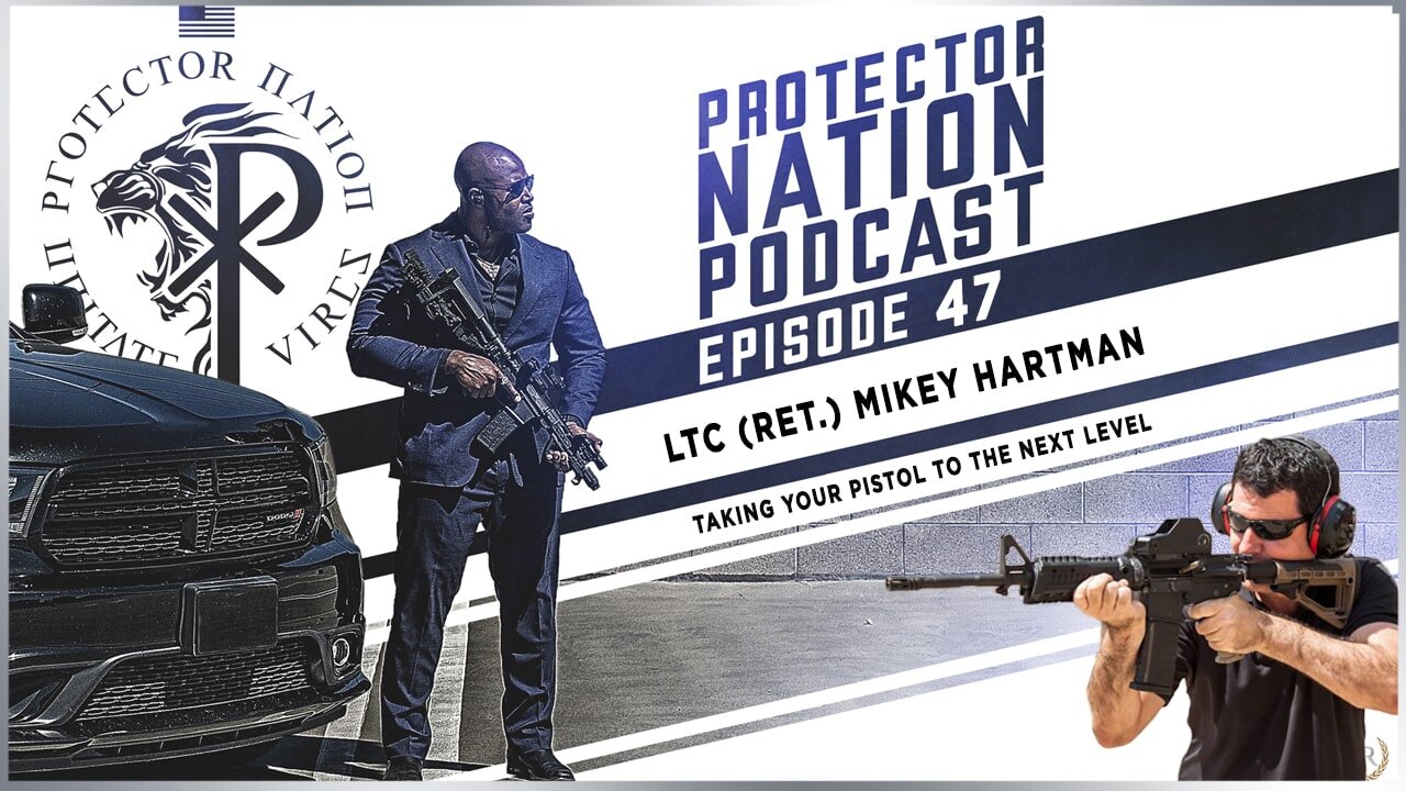 LTC (Ret.) Mikey Hartman – Taking Your Pistol to The Next Level(Protector Nation Podcast 🎙️) EP 47