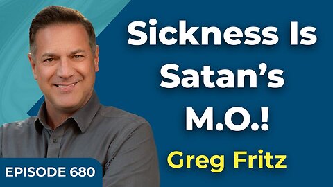 Episode 680: Sickness Is Satan’s M.O.!