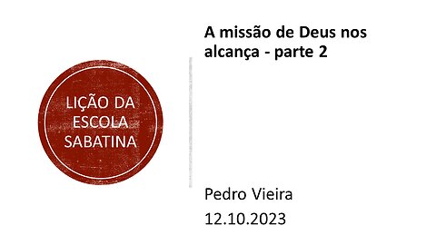 Lição da escola sabatina_A missão de Deus nos alcança.parte 2. 12.10.2023