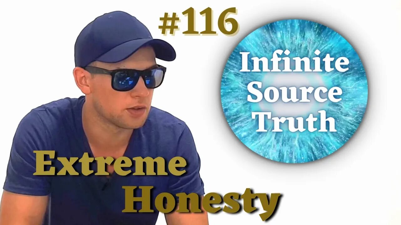 Extreme Honesty - Infinite Source Truth #116 *Escape The Matrix*