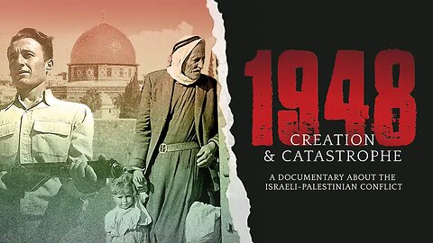 1948 Creation and Catastrophe - The "WHY" Behind The Israel and Palestine Conflict - Full documentary