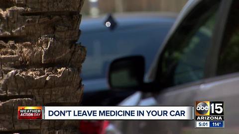 Don't leave medicine in your car during excessive heat days