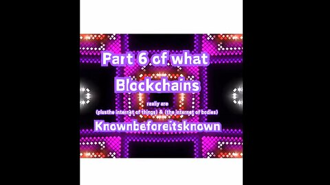 Part 6 of what Blockchains really are