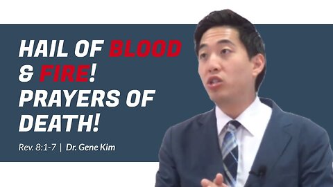 #54 Hail of Blood & Fire! Prayers of Death! (Rev. 81-7) Dr. Gene Kim