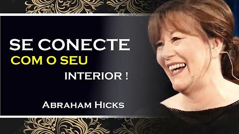 COMO SE CONECTAR COM SEU SER INTERIOR, ABRAHAM HICKS