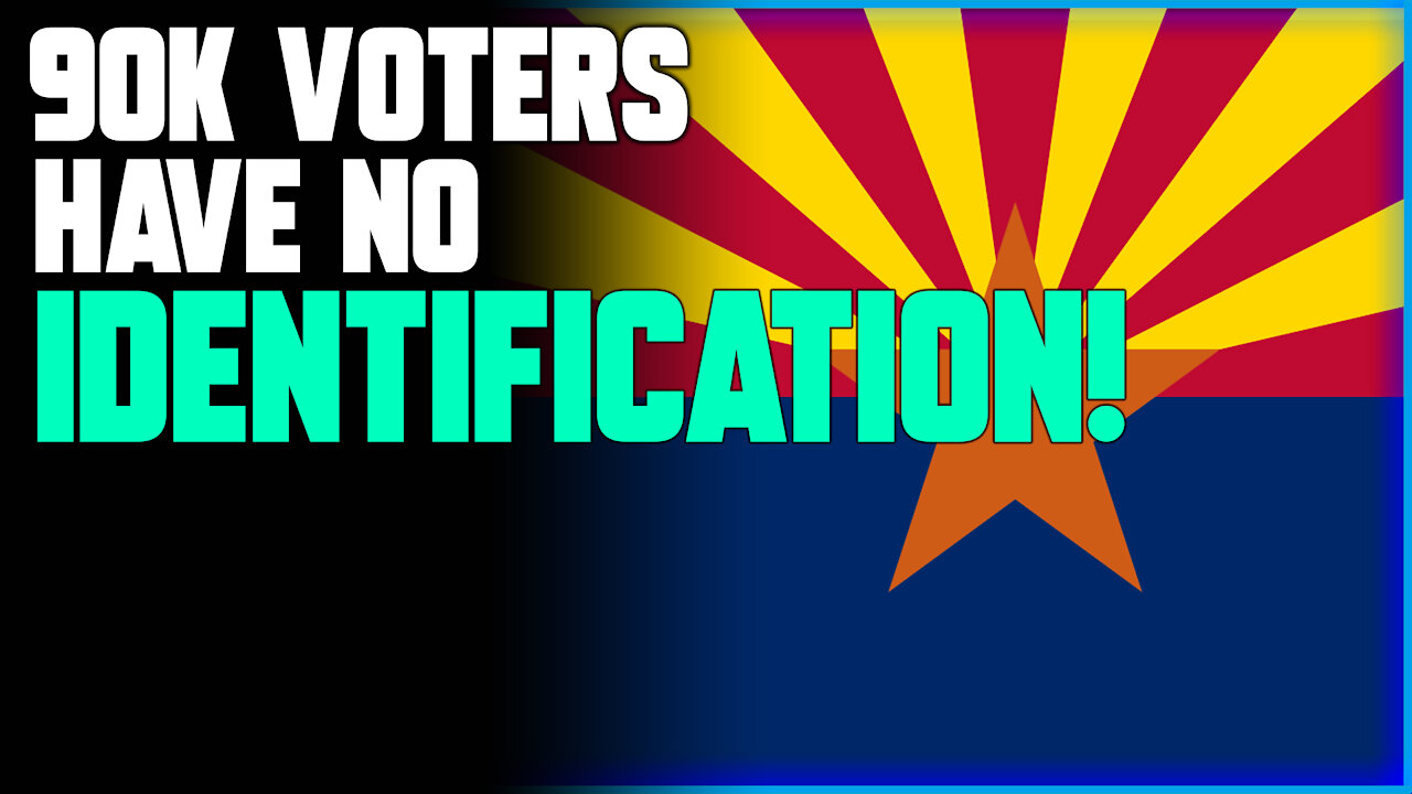 AZ AUDIT- 90,000 Voters Have NO Identification, Mostly Democrat Votes