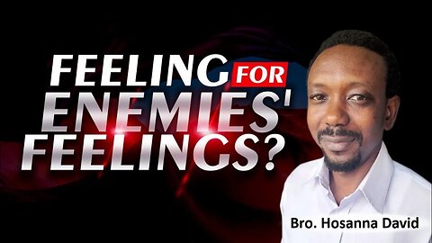 Why do you care about your enemies' sad feelings because of your victory? | Bro. Hosanna David