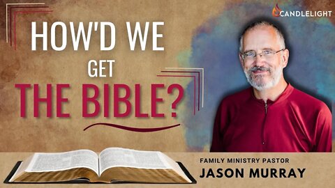 How Did We Get Our Bible With Pastor Jason Murray