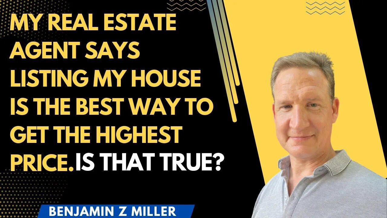 My real estate agent says listing my house is the best way to get the highest price. Is that true?