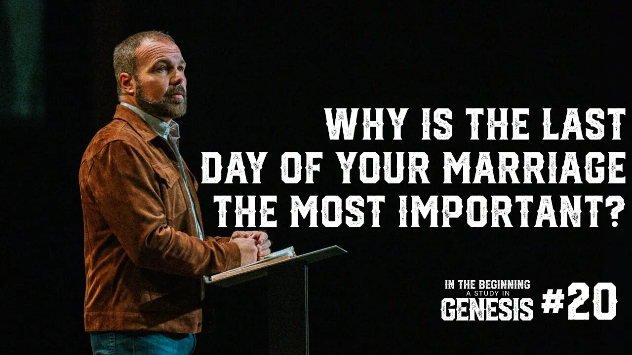 Genesis #20 - Why Is the Last Day of Your Marriage the Most Important?